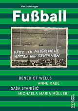 Broschiert Fußball von Benedict Wells, Anne Rabe, Saa Stanii