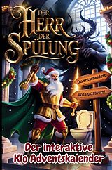 Der Herr der Spülung - Der interaktive Klo Adventskalender für Männer mit 24 Tagen voller Entscheidungen, Chaos und Humor auf dem Thron des Schicksals von Christian Deeg
