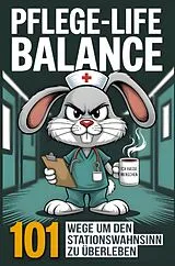 Kartonierter Einband (Kt) Pflege-Life-Balance - 101 Wege um den Stationswahnsinn zu überleben - Lustiges Geschenk für Pflegekräfte und Krankenschwestern von Julia Ulrich