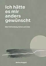 Kartonierter Einband Ich hätte es mir anders gewünscht von Bettina Ruggeri