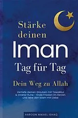 Kartonierter Einband Stärke deinen Iman Tag für Tag - Dein Weg zu Allah von Haroon Mikael Ishaq