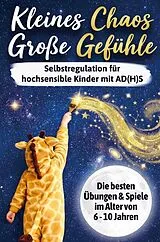 Kartonierter Einband Kleines Chaos, große Gefühle: Selbstregulation für hochsensible Kinder mit AD(H)S von Marina Waldmann