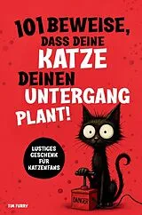 Kartonierter Einband 101 Beweise, dass deine Katze deinen Untergang plant: Ein lustiges Geschenk für Katzenliebhaber - humorvoll und überraschend! von Tim Furry