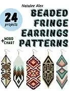 Kartonierter Einband Beaded Fringe Earrings Patterns von Natalee Alex