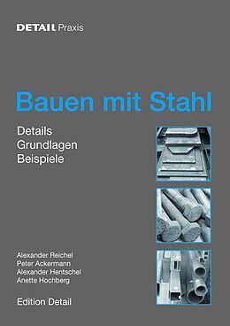 Kartonierter Einband DETAIL PRAXIS - Bauen mit Stahl von Alexander Reichel, Peter Ackermann, Alexander Hentschel