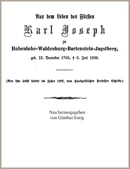 E-Book (epub) Aus dem Leben des Fürsten Karl Joseph zu Hohenlohe-Waldenburg-Bartenstein-Jagstberg, von ihm selbst diktiert von Karl Joseph Fürst zu Hohenlohe-Waldenburg-Bartenstein-Jagstberg