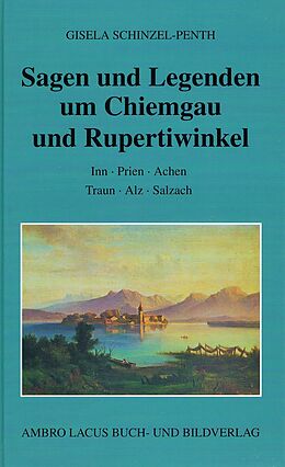 Fester Einband Sagen und Legenden um Chiemgau und Rupertiwinkel von Gisela Schinzel-Penth