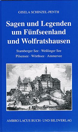 Fester Einband Sagen und Legenden um Fünfseenland und Wolfratshausen von Gisela Schinzel-Penth