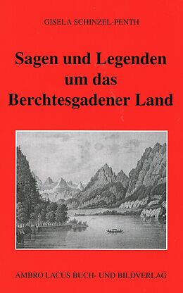 Fester Einband Sagen und Legenden um das Berchtesgadner Land von Gisela Schinzel-Penth