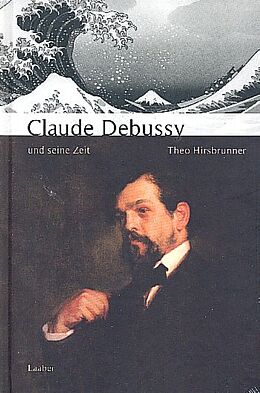 Fester Einband Claude Debussy und seine Zeit von Theo Hirsbrunner