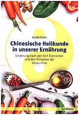 Kartonierter Einband Chinesische Heilkunde in unserer Ernährung von Guido Fisch