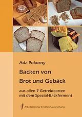 Kartonierter Einband Backen von Brot und Gebäck aus allen sieben Getreidearten von Ada Pokorny