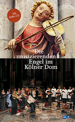 Kartonierter Einband Die musizierenden Engel im Kölner Dom von Barbara Schock-Werner, Maria Jonas, Lucia Mense