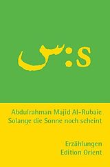 Kartonierter Einband Solange die Sonne noch scheint (Arabisch-Deutsch) von Abdulrahman al- Rubaie