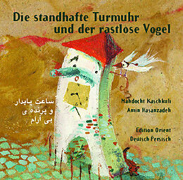 Fester Einband Die standhafte Turmuhr und der rastlose Vogel (Persisch-Deutsch) von Mahdocht Kaschkuli