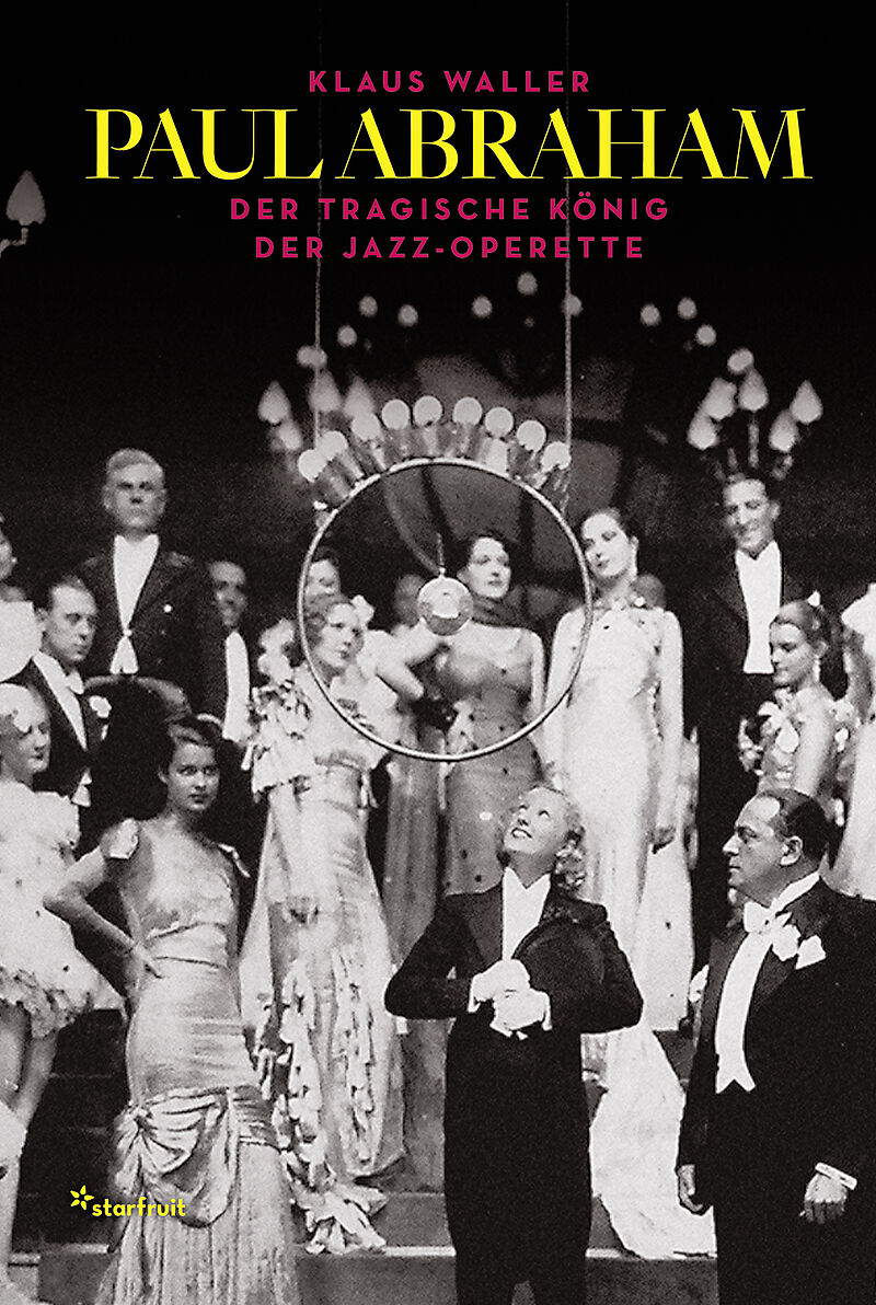 Paul Abraham  Der tragische König der Jazz-Operette