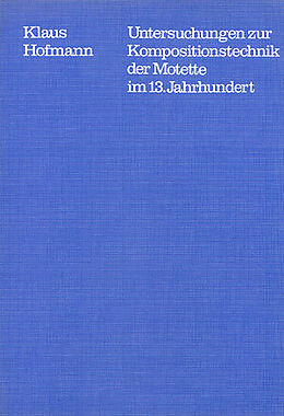 Kartonierter Einband Untersuchungen zur Kompositionstechnik der Motette im 13. Jahrhundert von Klaus Hofmann