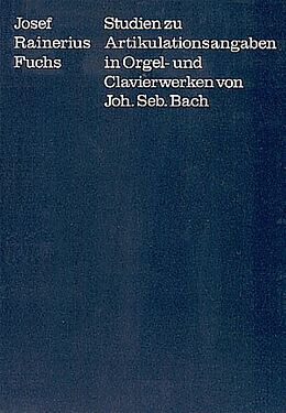 Kartonierter Einband (Kt) Studien zu Artikulationsangaben in Orgel- und Clavierwerken von Johann Sebastian Bach von Josef Rainerius Fuchs