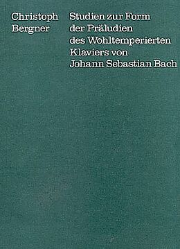 Kartonierter Einband (Kt) Studien zur Form der Präludien des Wohltemperierten Klaviers von Johann Sebastian Bach von Christoph Berger