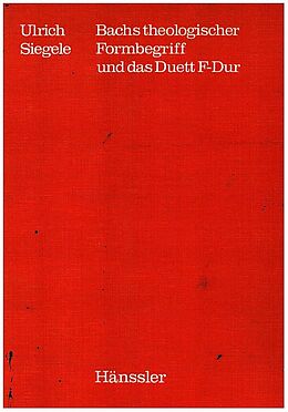 Kartonierter Einband (Kt) Bachs theologischer Formbegriff und das Duett F-Dur von Ulrich Siegele