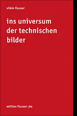 Kartonierter Einband Ins Universum der technischen Bilder von Vilém Flusser