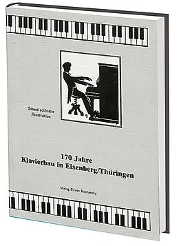 Kartonierter Einband (Kt) 170 Jahre Klavierbau in Eisenberg von Christian Ahrens, Friederike Böcher, Sigrid Eul