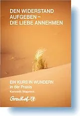 Paperback Den Widerstand aufgeben - die Liebe annehmen von Kenneth Wapnick