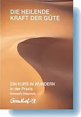 Fester Einband Die heilende Kraft der Güte von Kenneth Wapnick