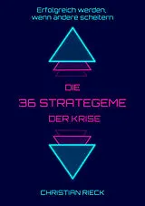 Kartonierter Einband Die 36 Strategeme der Krise - Erfolg haben, wenn andere scheitern von Christian Rieck