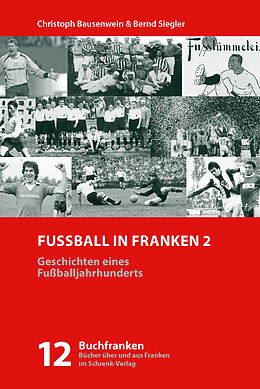 Kartonierter Einband Fußball in Franken 2 von Christoph Bausenwein, Bernd Siegler
