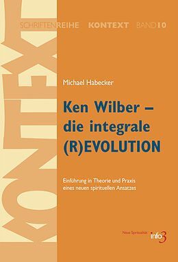 Kartonierter Einband Ken Wilber - die integrale (R)EVOLUTION von Michael Habecker