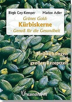 Kartonierter Einband Grünes Gold Kürbiskerne - Genuss für die Gesundheit von Birgit Gey-Kemper, Marion Adler