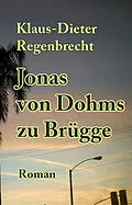 E-Book (epub) Jonas von Dohms zu Brügge von Klaus-Dieter Regenbrecht