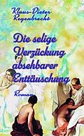 E-Book (epub) Die selige Verzückung absehbarer Enttäuschung von Klaus-Dieter Regenbrecht