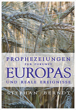 Kartonierter Einband Prophezeiungen zur Zukunft Europas und reale Ereignisse von Stephan Berndt