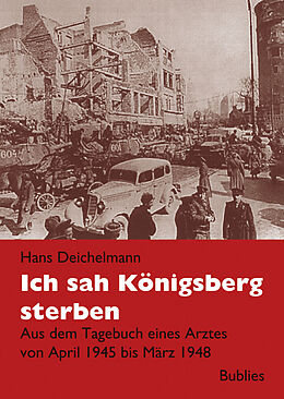 Kartonierter Einband Ich sah Königsberg sterben von Hans Deichelmann