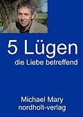 E-Book (epub) Fünf Lügen die Liebe betreffend von Michael Mary