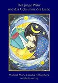 E-Book (pdf) Der junge Prinz und das Geheimnis der Liebe von Michael Mary, Claudia Kehlenbeck