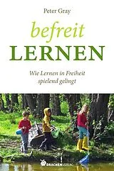 Kartonierter Einband (Kt) Befreit lernen von Peter Gray