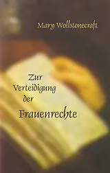 Kartonierter Einband Die Verteidigung der Frauenrechte von Mary Wollstonecraft