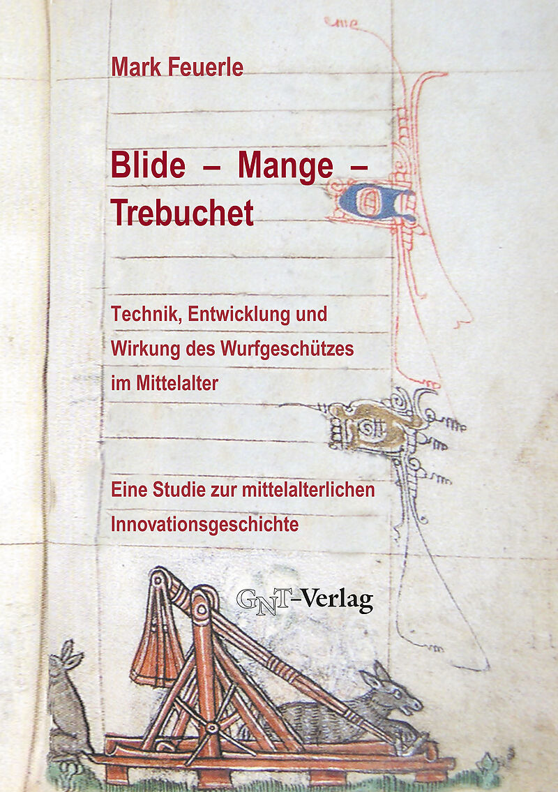 Blide  Mange  Trebuchet: Technik, Entwicklung und Wirkung des Wurfgeschützes im Mittelalter