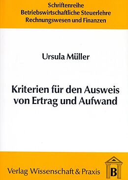Kartonierter Einband Kriterien für den Ausweis von Ertrag und Aufwand. von Ursula Müller