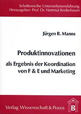 Kartonierter Einband Produktinnovationen als Ergebnis der Koordination von F &amp; E und Marketing. von Jürgen R. Manns