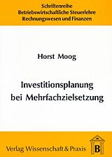 Kartonierter Einband Investitionsplanung bei Mehrfachzielsetzung. von Horst Moog