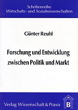 Kartonierter Einband Forschung und Entwicklung zwischen Politik und Markt. von Günter Reuhl