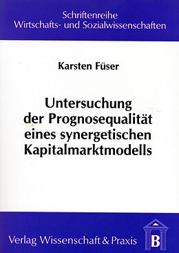 Kartonierter Einband Untersuchung der Prognosequalität eines synergetischen Kapitalmarktmodells. von Karsten Füser