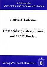 Kartonierter Einband Entscheidungsunterstützung mit OR-Methoden. von Matthias F. Lachmann