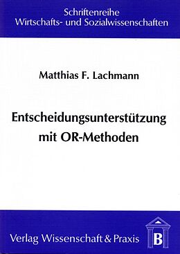 Kartonierter Einband Entscheidungsunterstützung mit OR-Methoden. von Matthias F. Lachmann