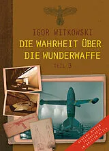 E-Book (epub) Die Wahrheit über die Wunderwaffe, Teil 3 von Igor Witkowski