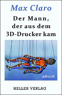 E-Book (epub) Der Mann, der aus dem 3D-Drucker kam von Max Claro